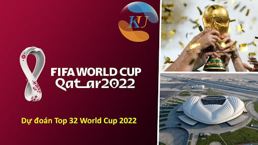 Dự đoán Top 32 đội World Cup 2022