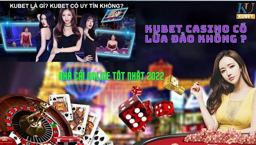 Kubet Casino có lừa đảo không?Nhà cái online tốt nhất 2022